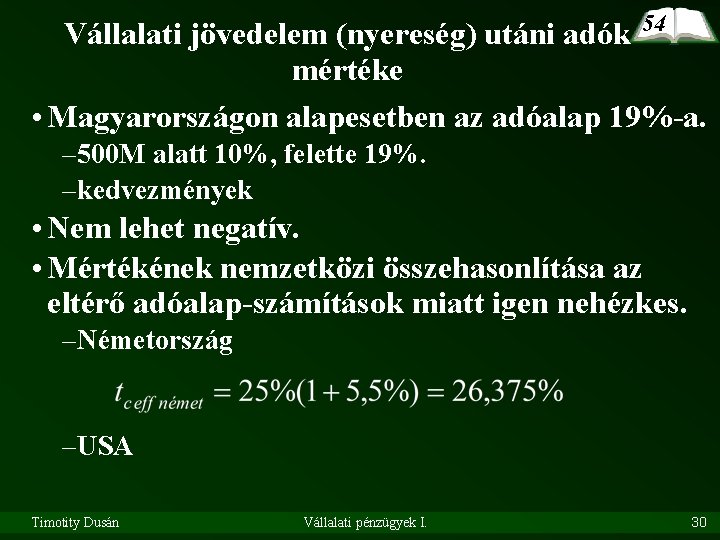 Vállalati jövedelem (nyereség) utáni adók 54 mértéke • Magyarországon alapesetben az adóalap 19%-a. –