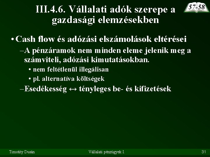 III. 4. 6. Vállalati adók szerepe a gazdasági elemzésekben 57 -58 • Cash flow