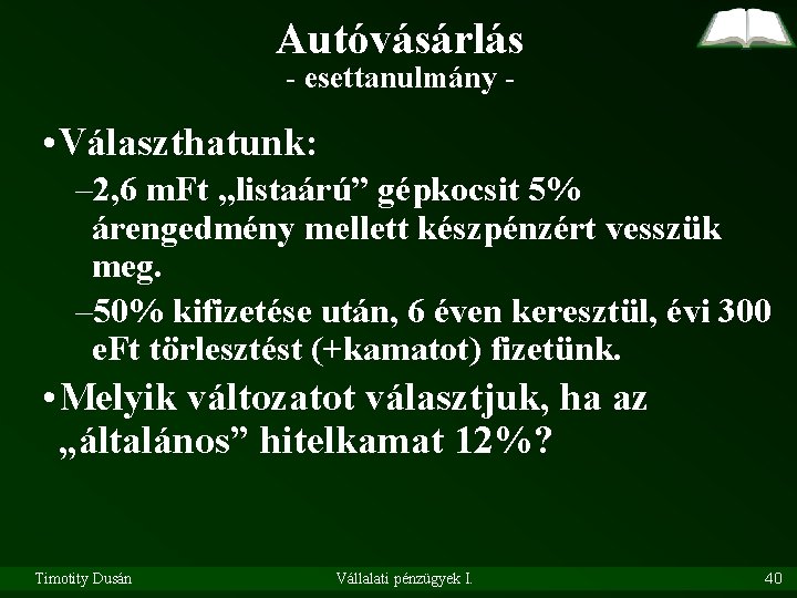 Autóvásárlás - esettanulmány - • Választhatunk: – 2, 6 m. Ft „listaárú” gépkocsit 5%