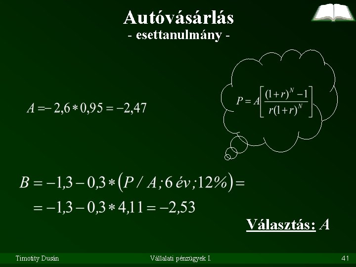 Autóvásárlás - esettanulmány - Választás: A Timotity Dusán Vállalati pénzügyek I. 41 