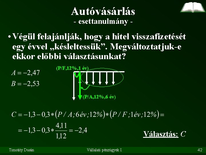 Autóvásárlás - esettanulmány - • Végül felajánlják, hogy a hitel visszafizetését egy évvel „késleltessük”.