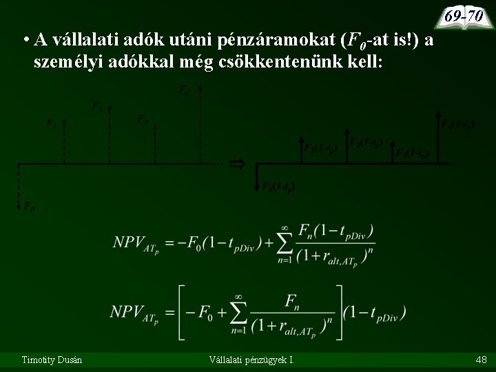 69 -70 • A vállalati adók utáni pénzáramokat (F 0 -at is!) a személyi