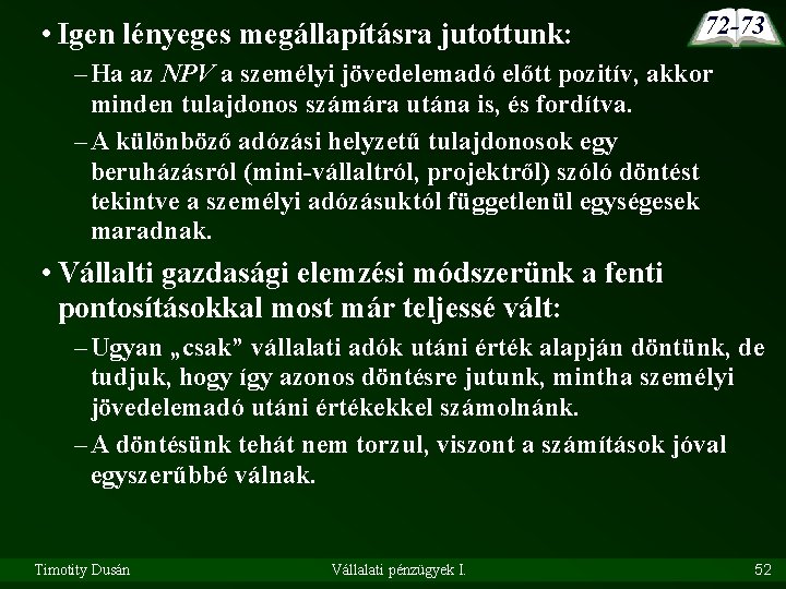  • Igen lényeges megállapításra jutottunk: 72 -73 – Ha az NPV a személyi
