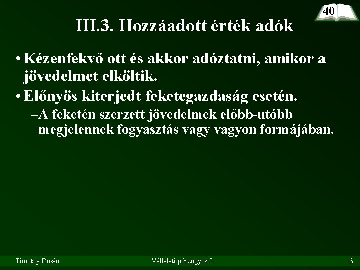 III. 3. Hozzáadott érték adók 40 • Kézenfekvő ott és akkor adóztatni, amikor a