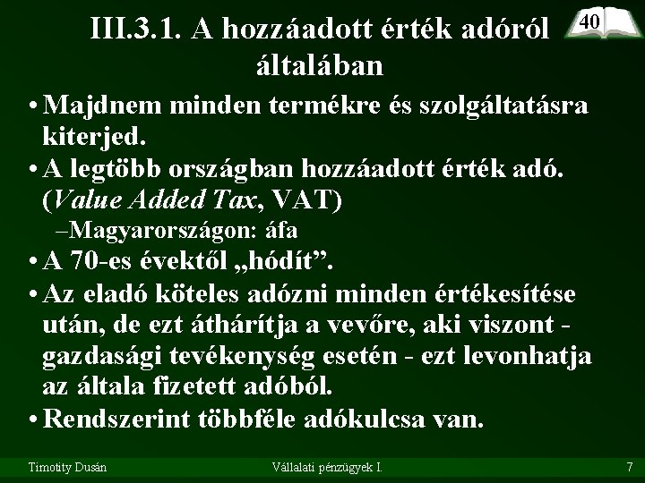 III. 3. 1. A hozzáadott érték adóról általában 40 • Majdnem minden termékre és