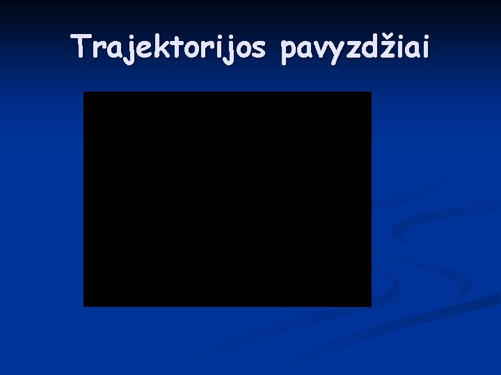 Trajektorijos pavyzdžiai 