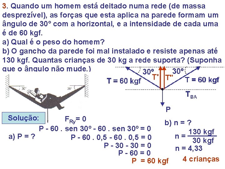 3. Quando um homem está deitado numa rede (de massa desprezível), as forças que
