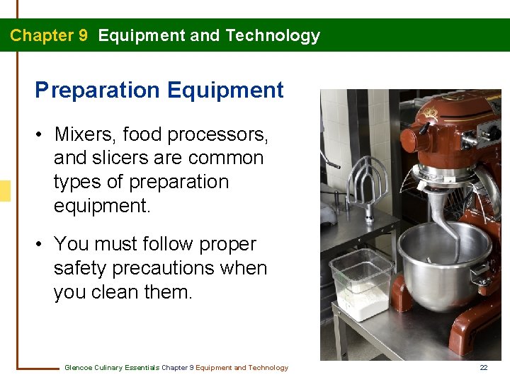 Chapter 9 Equipment and Technology Preparation Equipment • Mixers, food processors, and slicers are