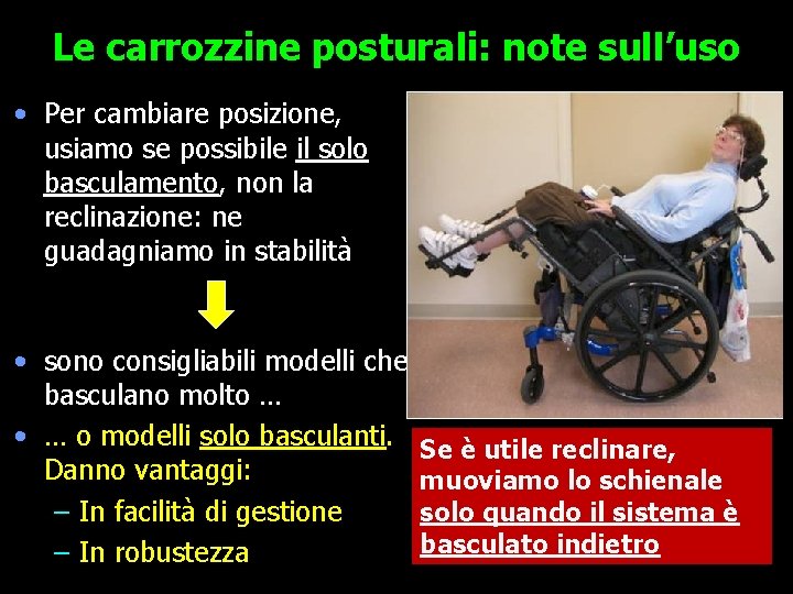 Le carrozzine posturali: note sull’uso • Per cambiare posizione, usiamo se possibile il solo