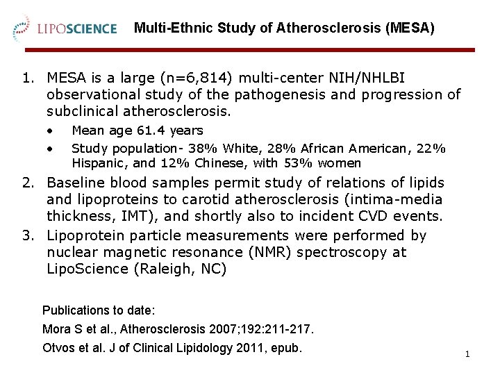 Multi-Ethnic Study of Atherosclerosis (MESA) 1. MESA is a large (n=6, 814) multi-center NIH/NHLBI