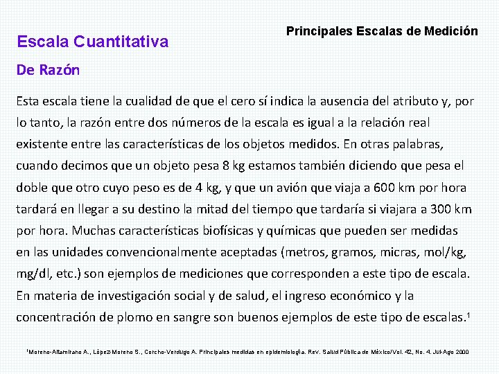 Escala Cuantitativa Principales Escalas de Medición De Razón Esta escala tiene la cualidad de