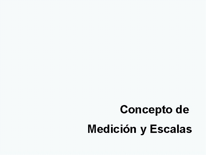 Concepto de Medición y Escalas 