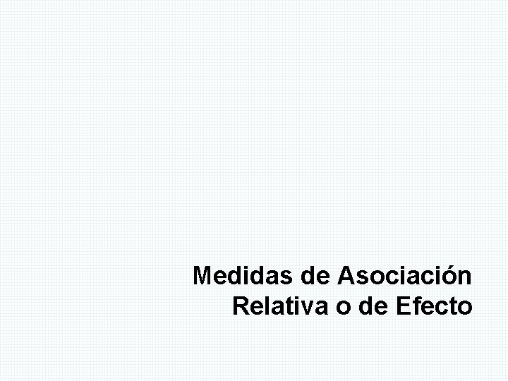 Medidas de Asociación Relativa o de Efecto 