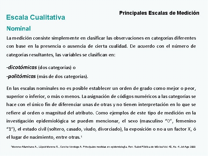 Escala Cualitativa Principales Escalas de Medición Nominal La medición consiste simplemente en clasificar las