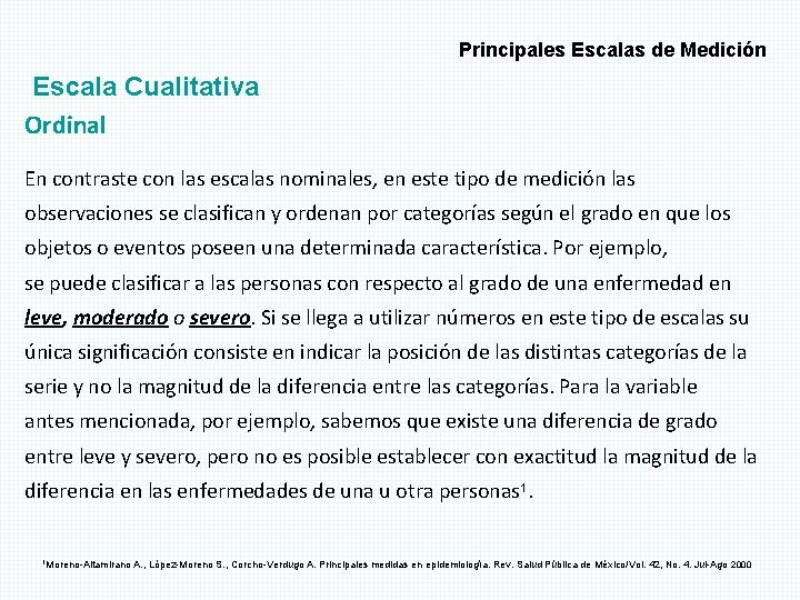 Principales Escalas de Medición Escala Cualitativa Ordinal En contraste con las escalas nominales, en