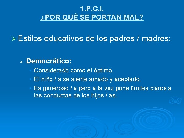 1. P. C. I. ¿POR QUÉ SE PORTAN MAL? Ø Estilos educativos de los