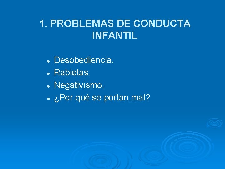 1. PROBLEMAS DE CONDUCTA INFANTIL l l Desobediencia. Rabietas. Negativismo. ¿Por qué se portan