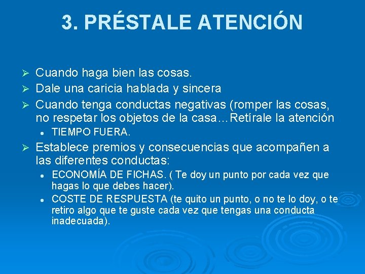 3. PRÉSTALE ATENCIÓN Cuando haga bien las cosas. Ø Dale una caricia hablada y