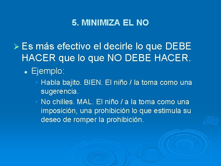 5. MINIMIZA EL NO Ø Es más efectivo el decirle lo que DEBE HACER