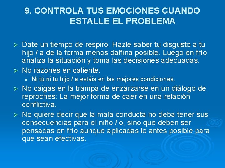 9. CONTROLA TUS EMOCIONES CUANDO ESTALLE EL PROBLEMA Date un tiempo de respiro. Hazle