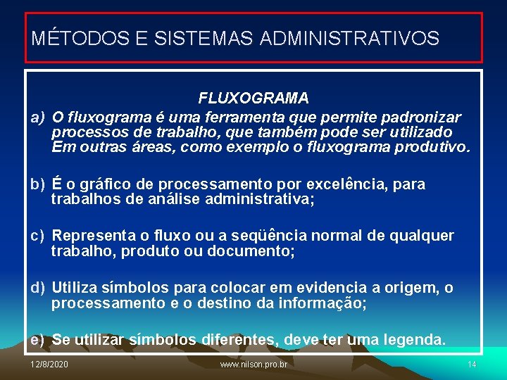 MÉTODOS E SISTEMAS ADMINISTRATIVOS FLUXOGRAMA a) O fluxograma é uma ferramenta que permite padronizar