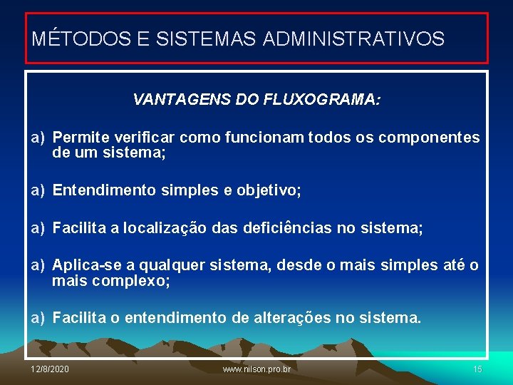 MÉTODOS E SISTEMAS ADMINISTRATIVOS VANTAGENS DO FLUXOGRAMA: a) Permite verificar como funcionam todos os