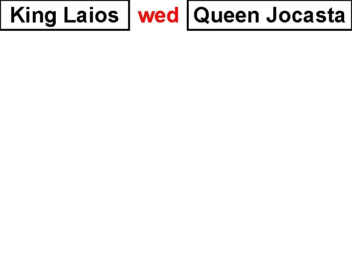 King Laios wed Queen Jocasta 