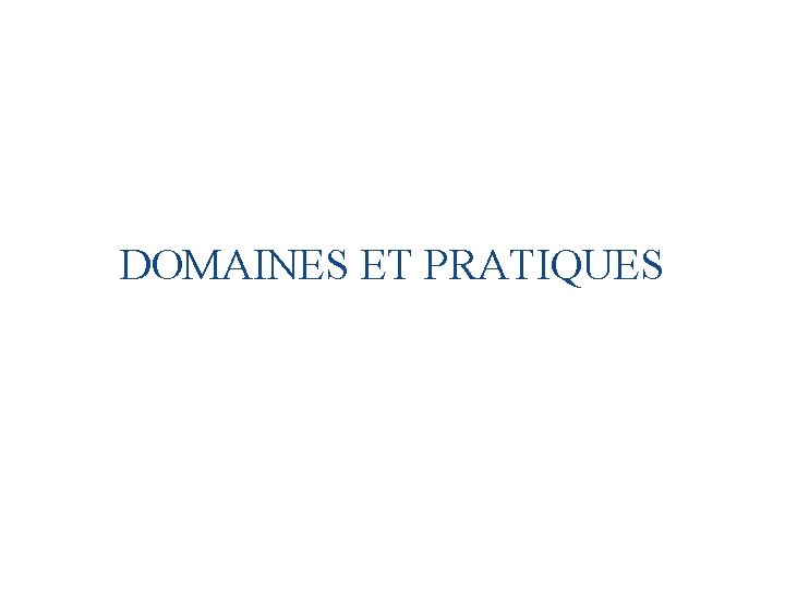 DOMAINES ET PRATIQUES 