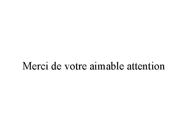 Merci de votre aimable attention 