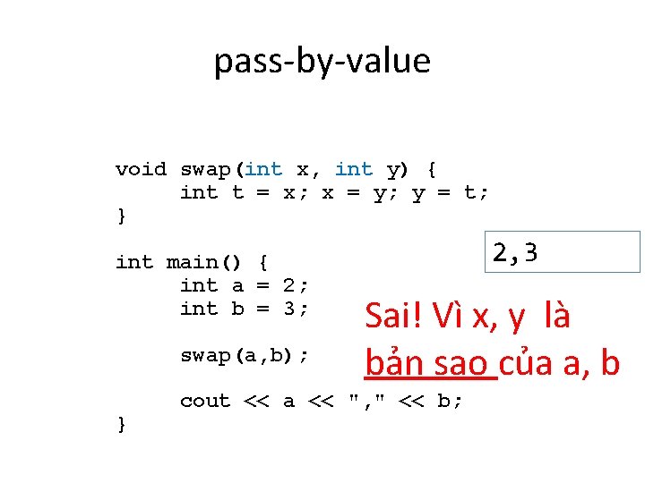 pass-by-value void swap(int x, int y) { int t = x; x = y;