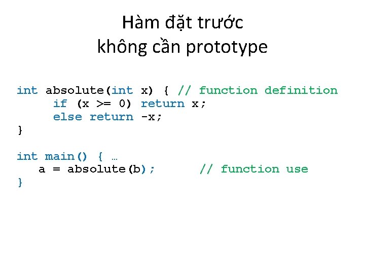 Hàm đặt trước không cần prototype int absolute(int x) { // function definition if