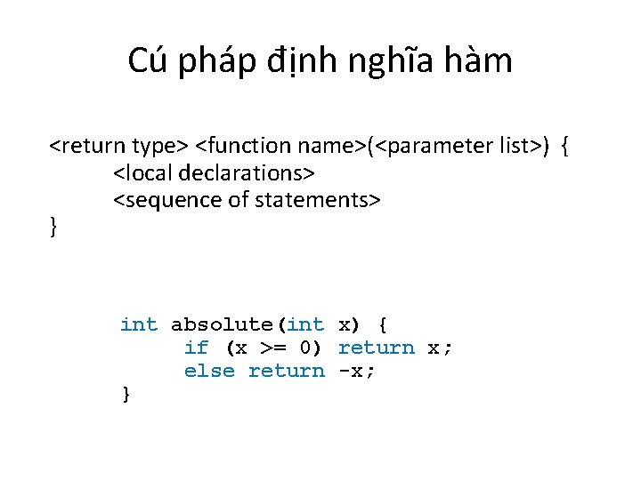 Cú pháp định nghĩa hàm <return type> <function name>(<parameter list>) { <local declarations> <sequence