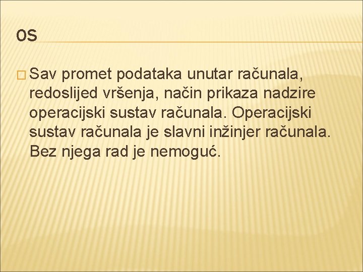 OS � Sav promet podataka unutar računala, redoslijed vršenja, način prikaza nadzire operacijski sustav