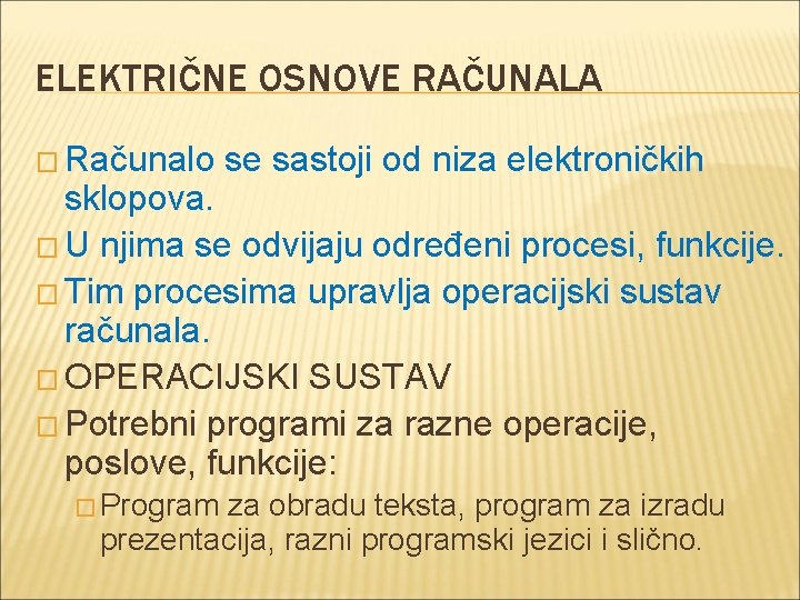 ELEKTRIČNE OSNOVE RAČUNALA � Računalo se sastoji od niza elektroničkih sklopova. � U njima