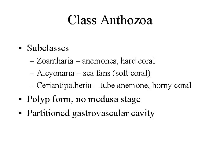Class Anthozoa • Subclasses – Zoantharia – anemones, hard coral – Alcyonaria – sea