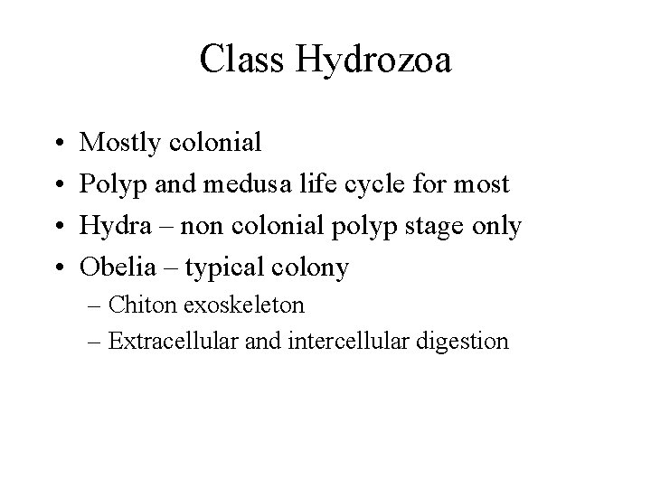 Class Hydrozoa • • Mostly colonial Polyp and medusa life cycle for most Hydra