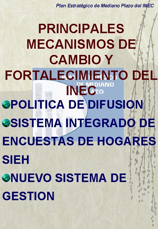 Plan Estratégico de Mediano Plazo del INEC PRINCIPALES MECANISMOS DE CAMBIO Y FORTALECIMIENTO DEL