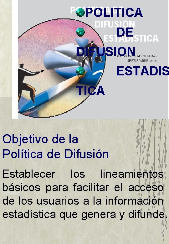POLITICA DE DIFUSION ESTADIS TICA Objetivo de la Política de Difusión Establecer los lineamientos