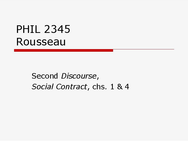 PHIL 2345 Rousseau Second Discourse, Social Contract, chs. 1 & 4 
