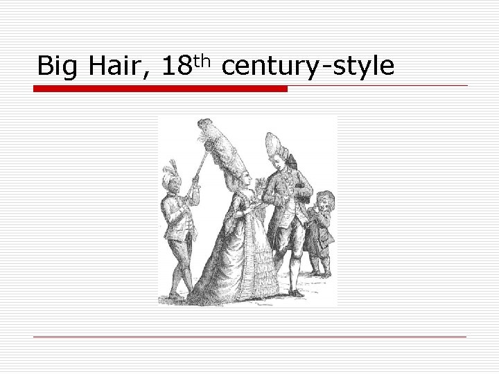 Big Hair, 18 th century-style 
