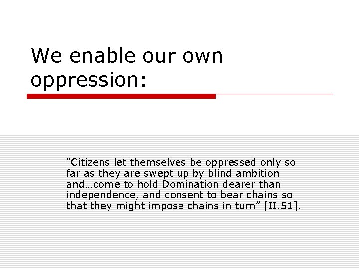 We enable our own oppression: “Citizens let themselves be oppressed only so far as
