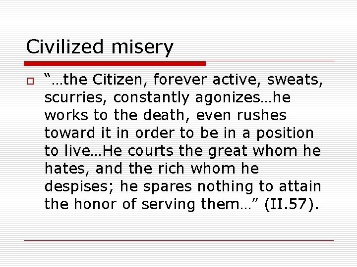 Civilized misery o “…the Citizen, forever active, sweats, scurries, constantly agonizes…he works to the