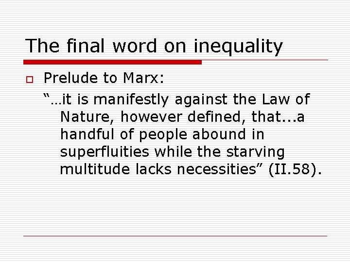 The final word on inequality o Prelude to Marx: “…it is manifestly against the