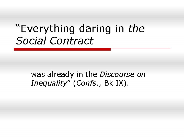“Everything daring in the Social Contract was already in the Discourse on Inequality” (Confs.