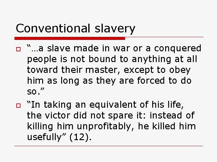 Conventional slavery o o “…a slave made in war or a conquered people is