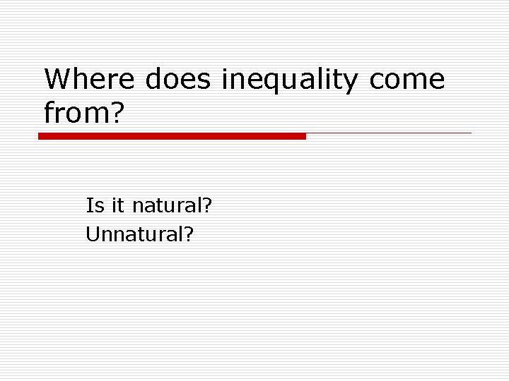 Where does inequality come from? Is it natural? Unnatural? 