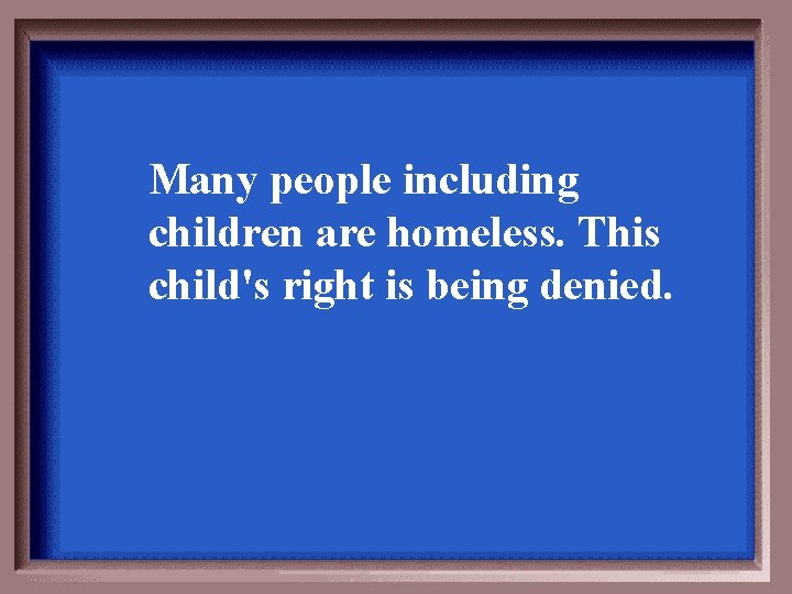 Many people including children are homeless. This child's right is being denied. 