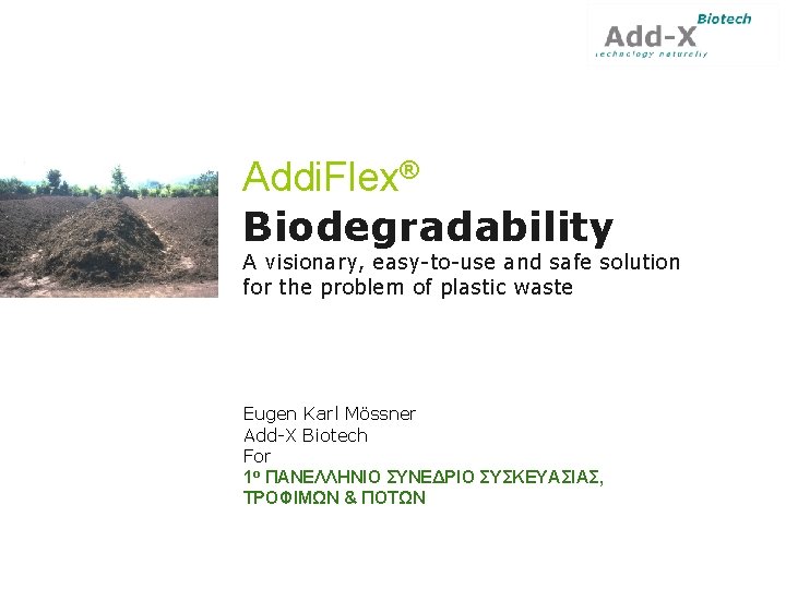 Addi. Flex® Biodegradability A visionary, easy-to-use and safe solution for the problem of plastic