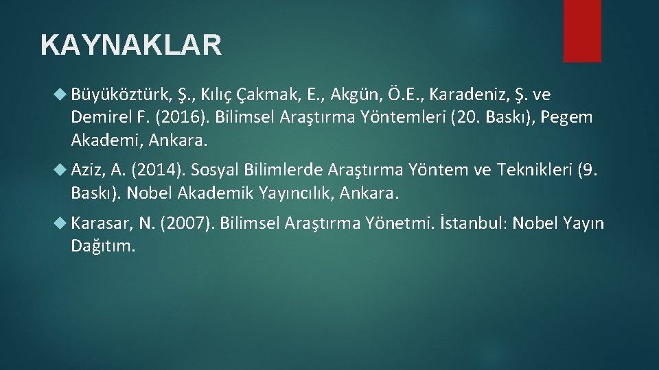 KAYNAKLAR Büyüköztürk, Ş. , Kılıç Çakmak, E. , Akgün, Ö. E. , Karadeniz, Ş.