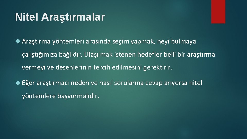 Nitel Araştırmalar Araştırma yöntemleri arasında seçim yapmak, neyi bulmaya çalıştığımıza bağlıdır. Ulaşılmak istenen hedefler